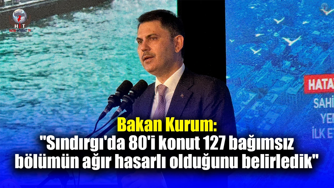 Bakan Kurum: "Sındırgı'da 80'i konut 127 bağımsız bölümün ağır hasarlı olduğunu belirledik"