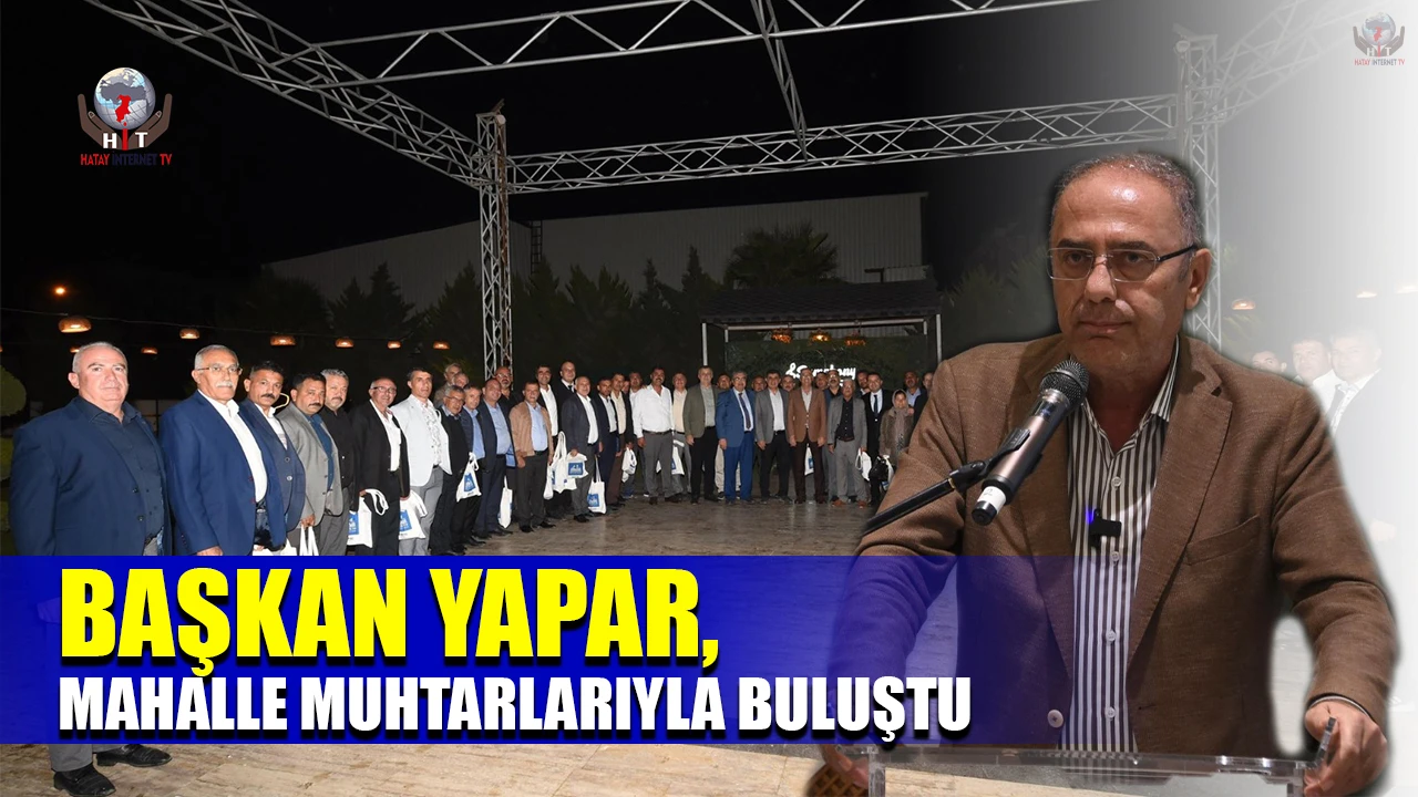 BAŞKAN YAPAR, MAHALLE MUHTARLARIYLA BULUŞTU