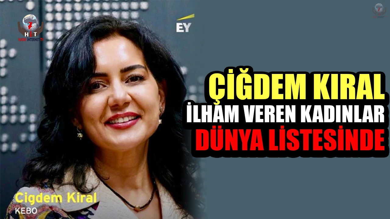 ÇİĞDEM KIRAL İLHAM VEREN KADINLAR DÜNYA LİSTESİNDE