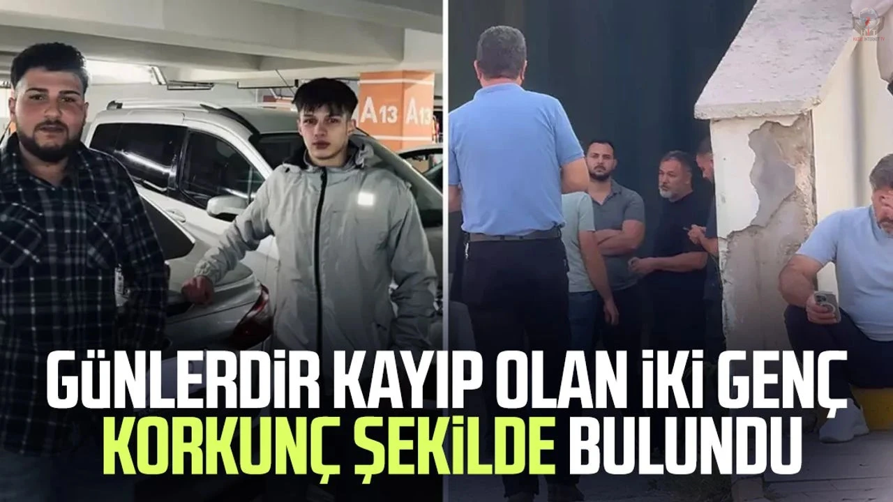 Günlerdir kayıp olan iki genç korkunç şekilde bulundu