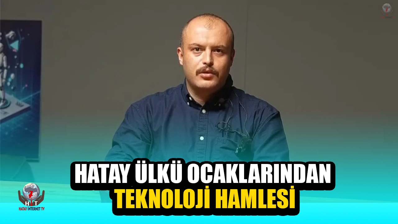 HATAY ÜLKÜ OCAKLARINDAN TEKNOLOJİ HAMLESİ