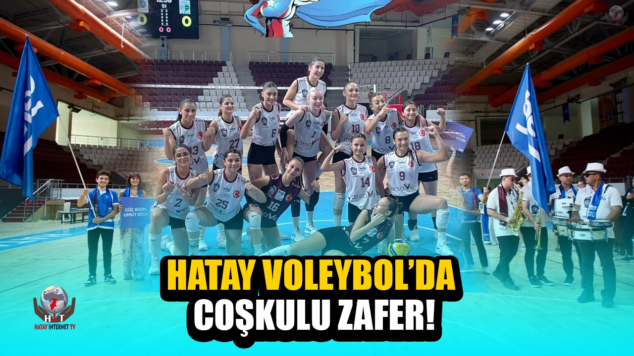 HATAY VOLEYBOL’DA COŞKULU ZAFER!