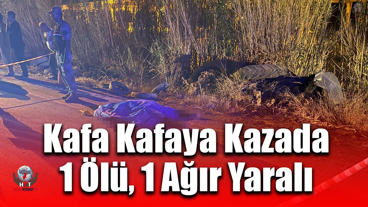 Hatayda 2 motosiklet kafa kafaya çarpıştı: 1 ölü, 1 ağır yaralı