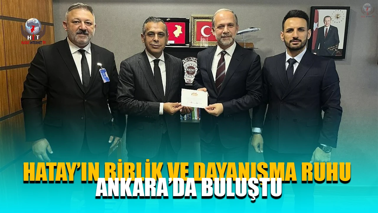 HATAY’IN BİRLİK VE DAYANIŞMA RUHU ANKARA’DA BULUŞTU