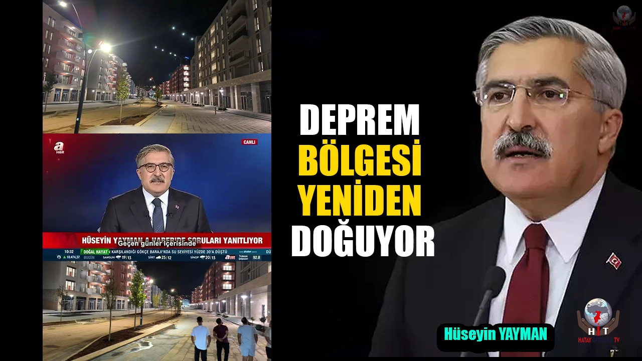YAYMAN: “DEPREM BÖLGESİ YENİDEN DOĞUYOR”