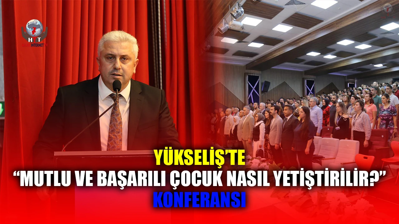 YÜKSELİŞ’TE “MUTLU VE BAŞARILI ÇOCUK NASIL YETİŞTİRİLİR?” KONFERANSI