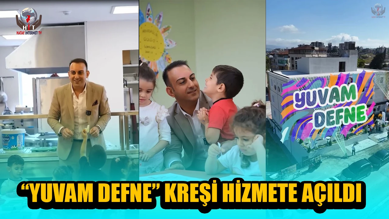 “YUVAM DEFNE” KREŞİ HİZMETE AÇILDI
