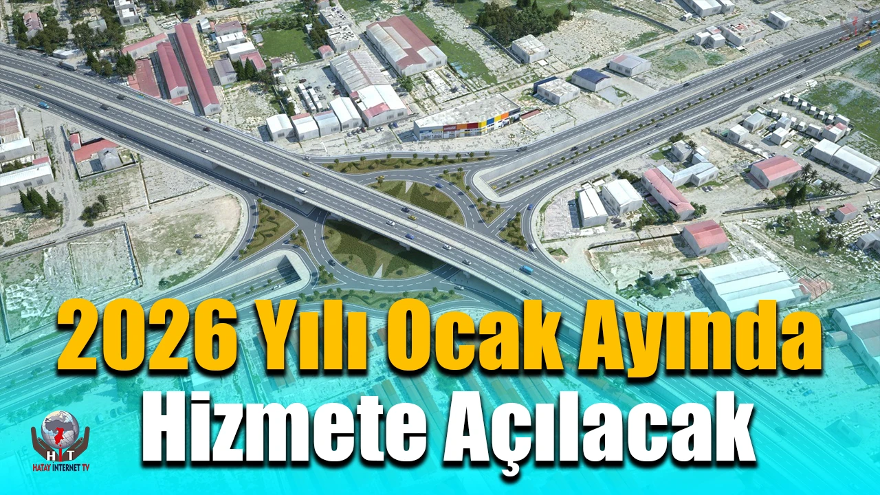 Asrın felaketi sonrası ulaşım ağının güçlendirildiği Hatayda kilit kavşağın 2026 yılı Ocak ayında hizmete açılması planlanıyor