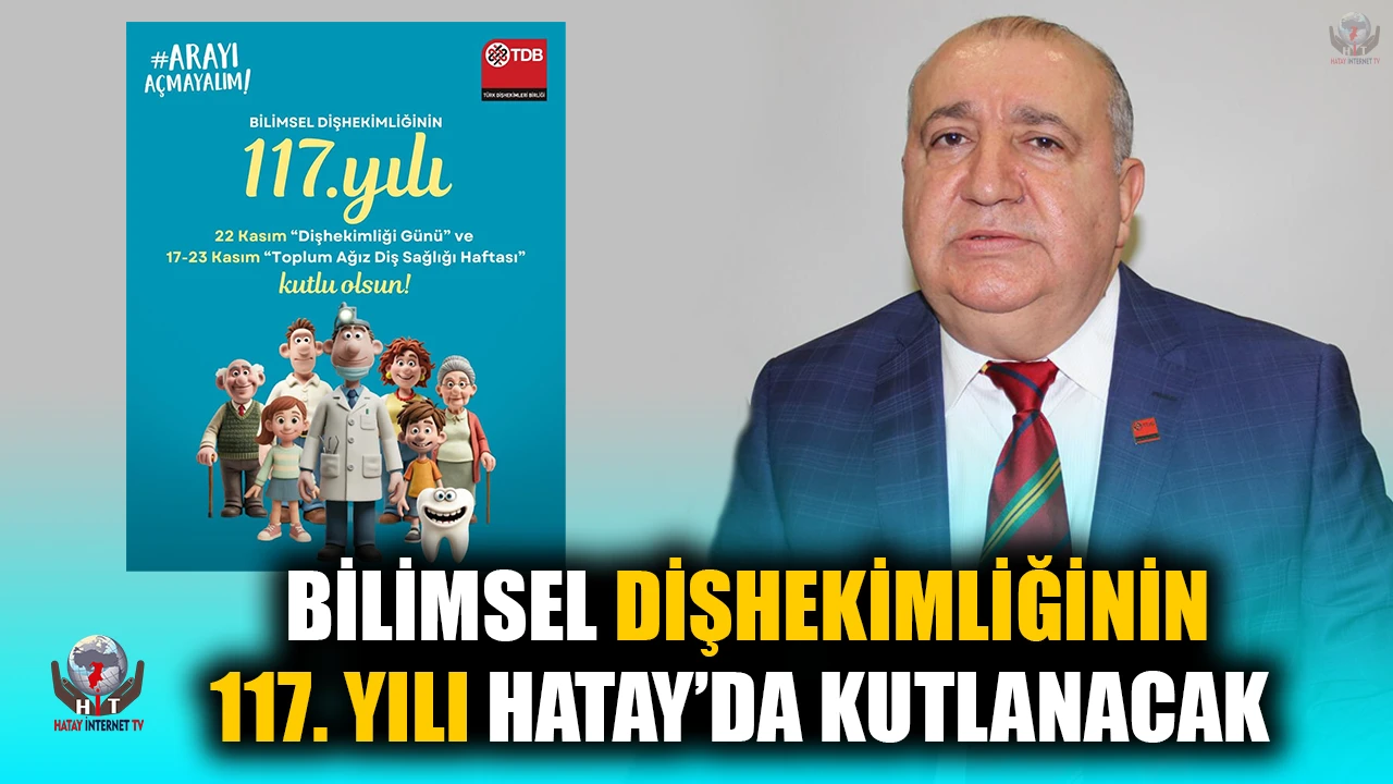 BİLİMSEL DİŞHEKİMLİĞİNİN 117. YILI HATAY’DA KUTLANACAK