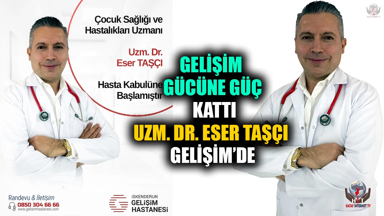GELİŞİM GÜCÜNE GÜÇ KATTI UZM. DR. ESER TAŞÇI GELİŞİM’DE