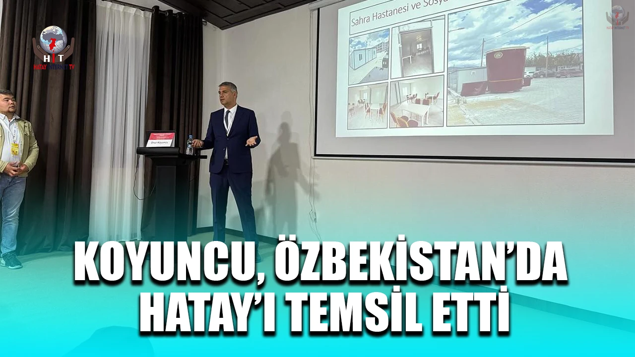 KOYUNCU, ÖZBEKİSTAN’DA HATAY’I TEMSİL ETTİ