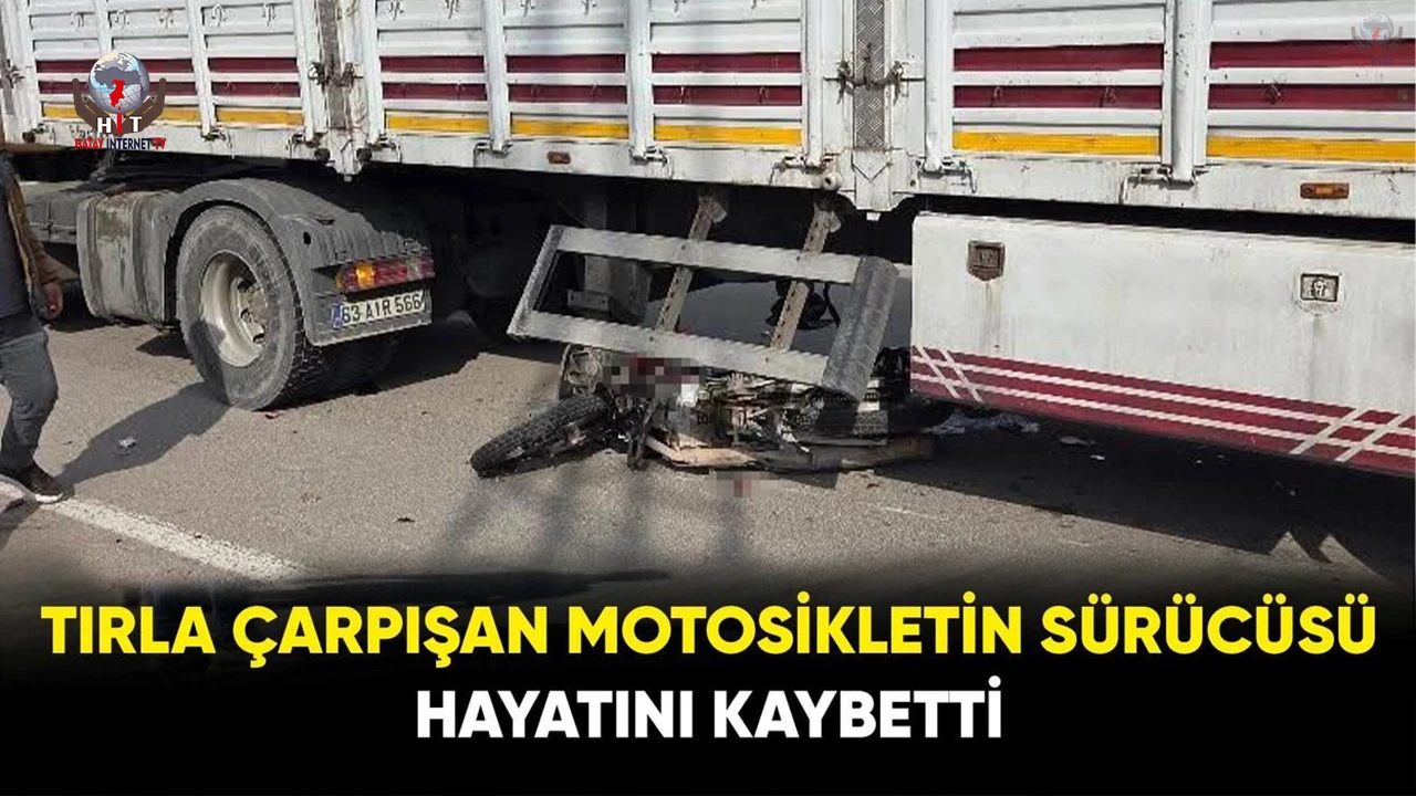 Tırla çarpışan motosikletin sürücüsü öldü