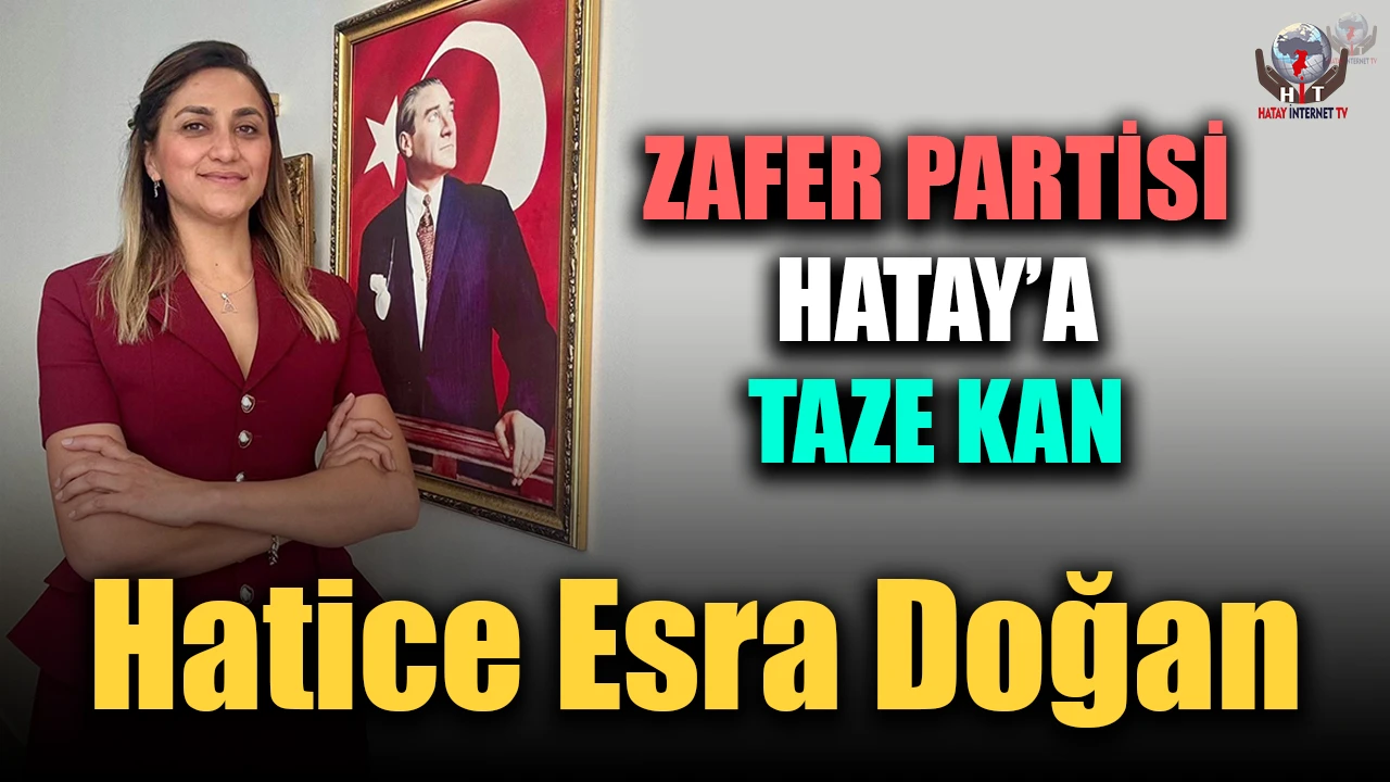 ZAFER PARTİSİ HATAY’A TAZE KAN