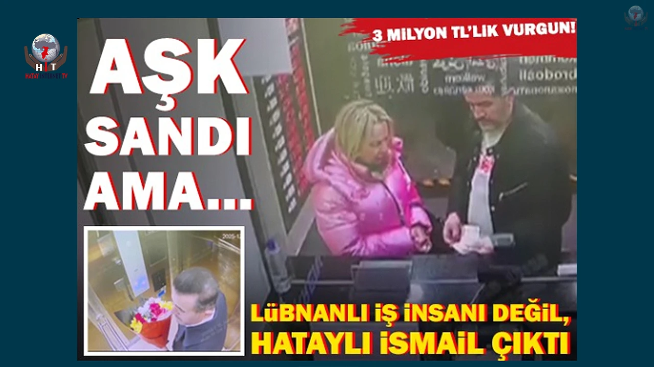 AŞK SANDI AMA… Lübnanlı iş insanı değil, Hataylı İsmail çıktı: 3 milyon TL’lik vurgun!