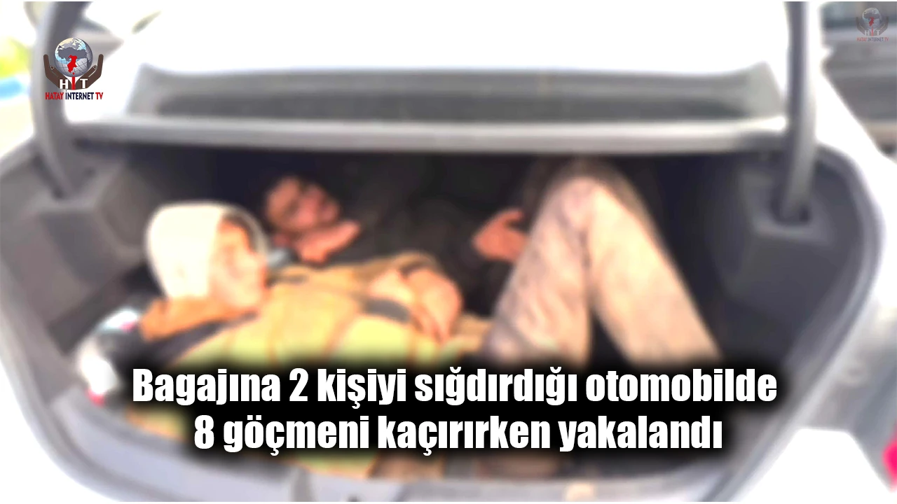 Bagajına 2 kişiyi sığdırdığı otomobilde 8 göçmeni kaçırırken yakalandı