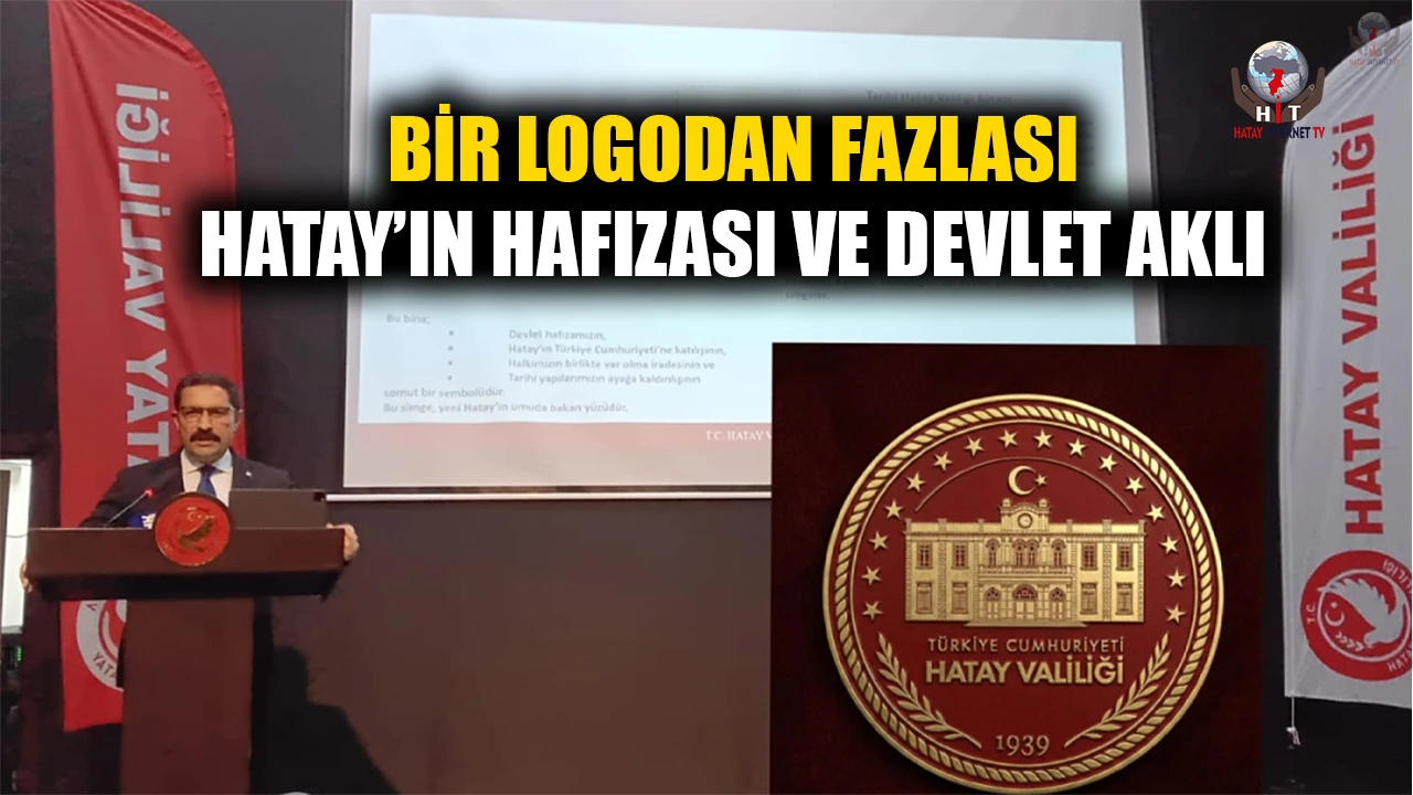 BİR LOGODAN FAZLASI: HATAY’IN HAFIZASI VE DEVLET AKLI