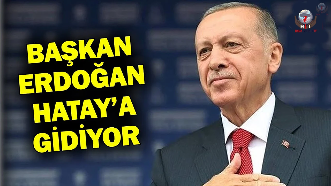 CUMHURBAŞKANI ERDOĞAN 27 ARALIK’TA HATAY’A GELİYOR