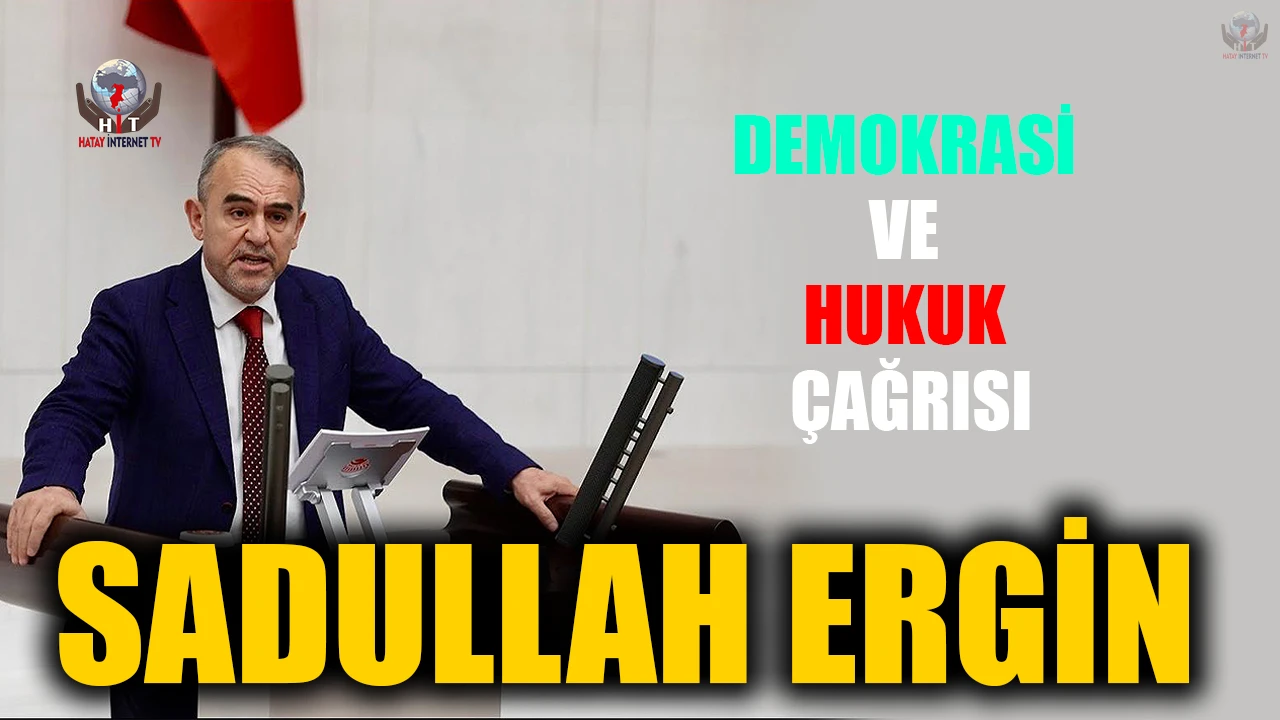 ERGİN’DEN DEMOKRASİ VE HUKUK ÇAĞRISI