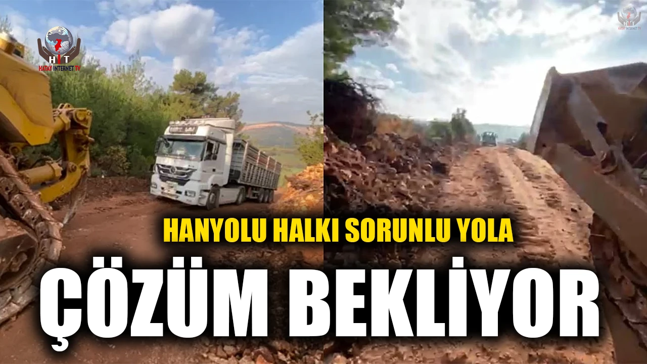 HANYOLU HALKI SORUNLU YOLA ÇÖZÜM BEKLİYOR