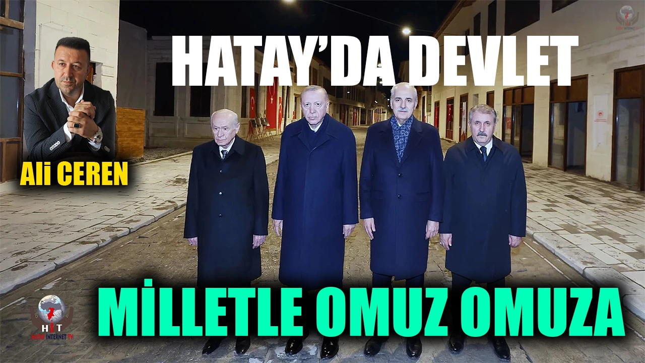 HATAY’DA DEVLET, MİLLETLE OMUZ OMUZA
