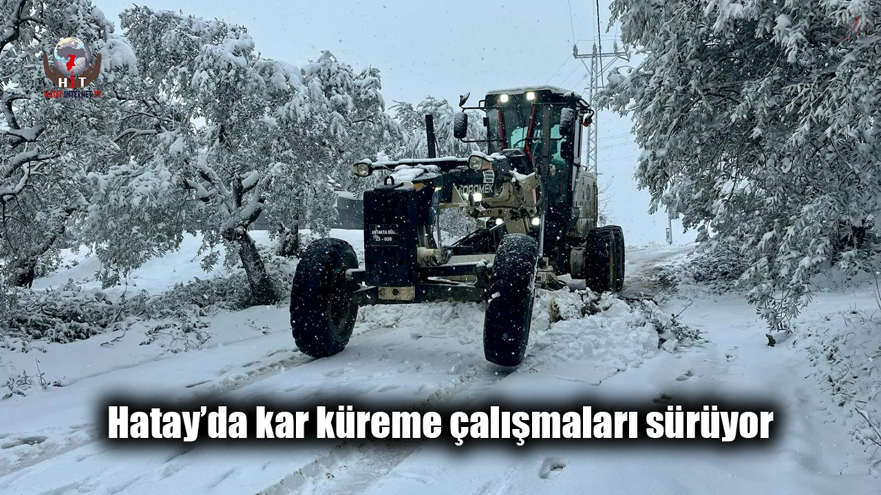 Hatay’da kar küreme çalışmaları sürüyor