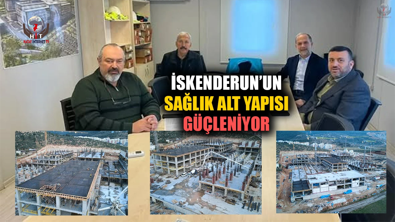İSKENDERUN’UN SAĞLIK ALT YAPISI GÜÇLENİYOR