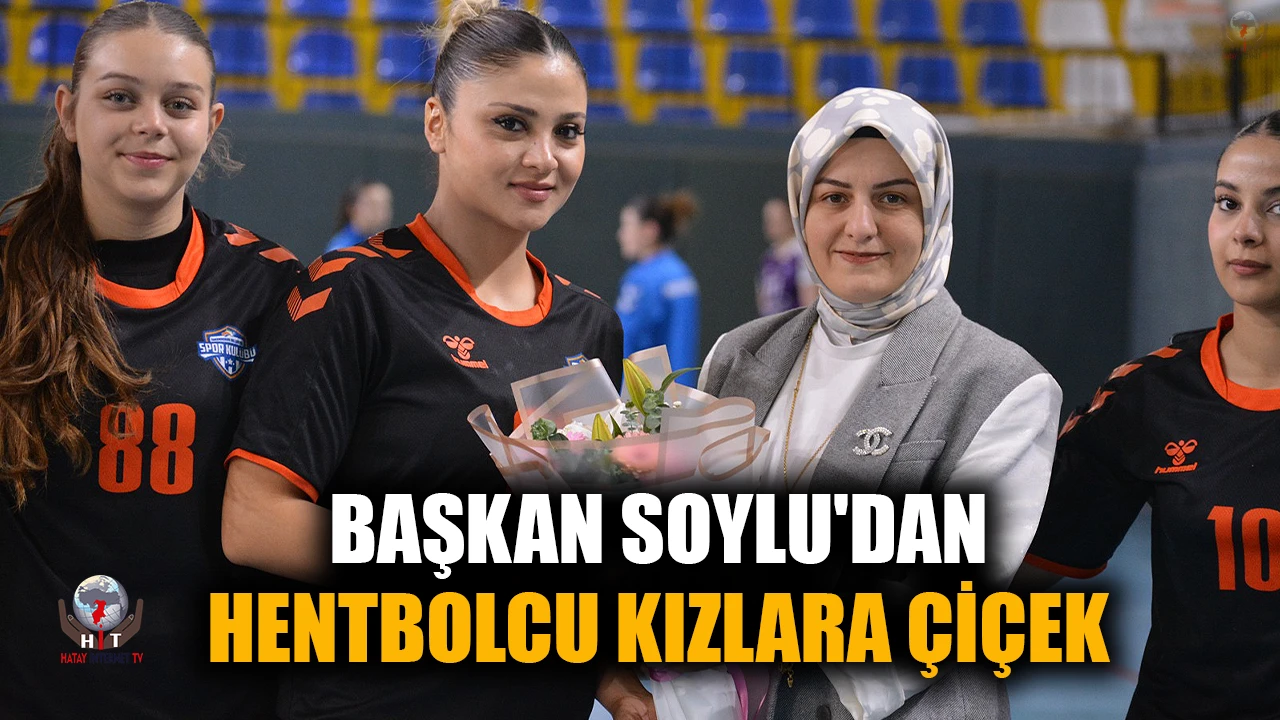 BAŞKAN ZEYNEP SOYLU'DAN HENTBOLCU KIZLARA ÇİÇEK