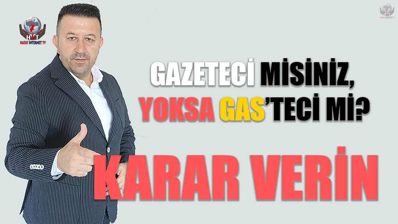 KARAR VERİN: GAZETECİ MİSİNİZ, YOKSA GAS’TECİ Mİ?