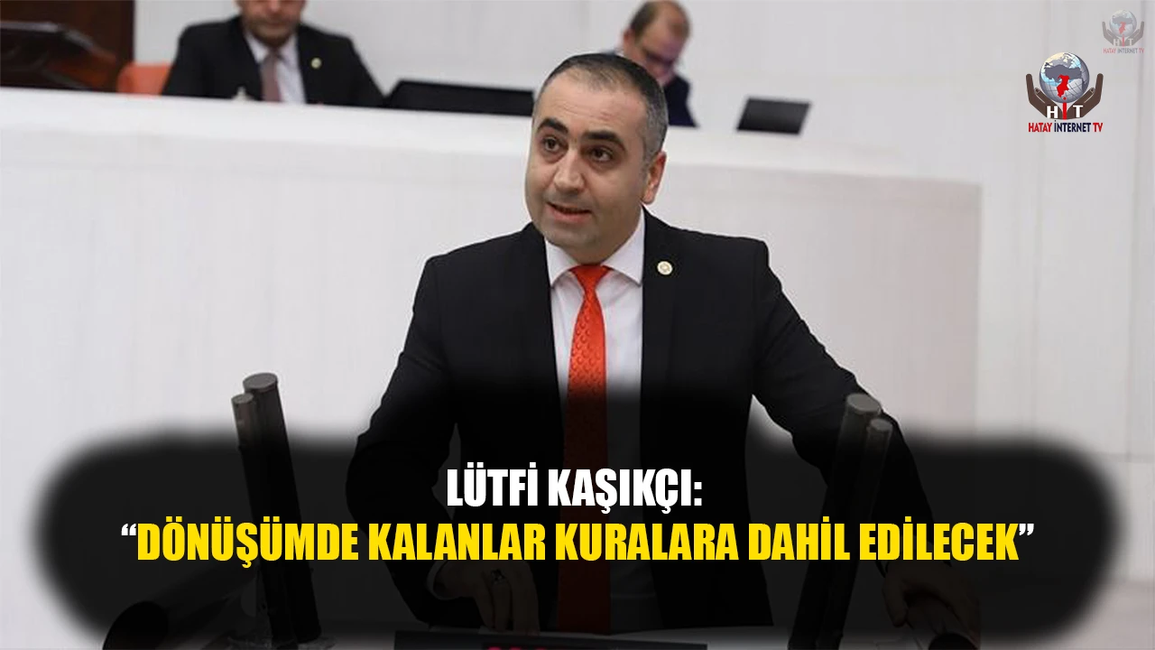 KAŞIKÇI: DÖNÜŞÜMDE KALANLAR KURALARA DAHİL EDİLECEK