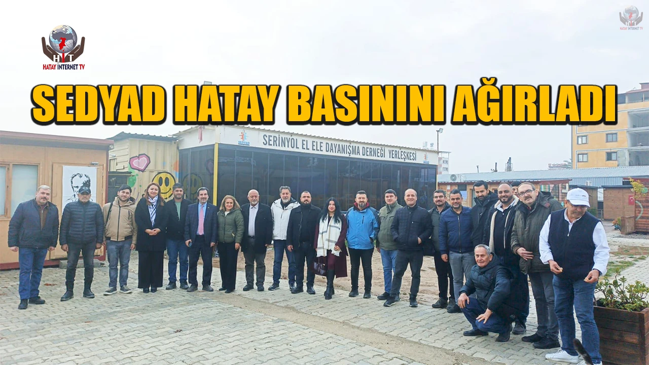 SEDYAD HATAY BASININI AĞIRLADI