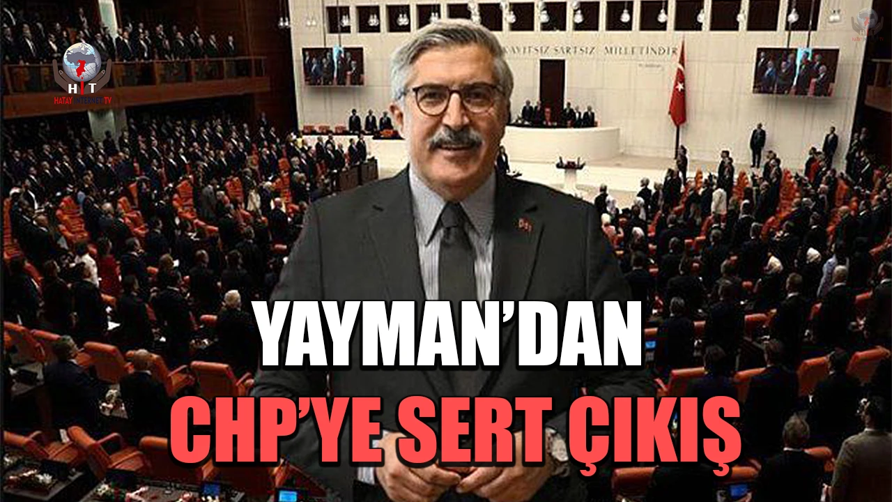 YAYMAN’DAN CHP’YE SERT ÇIKIŞ