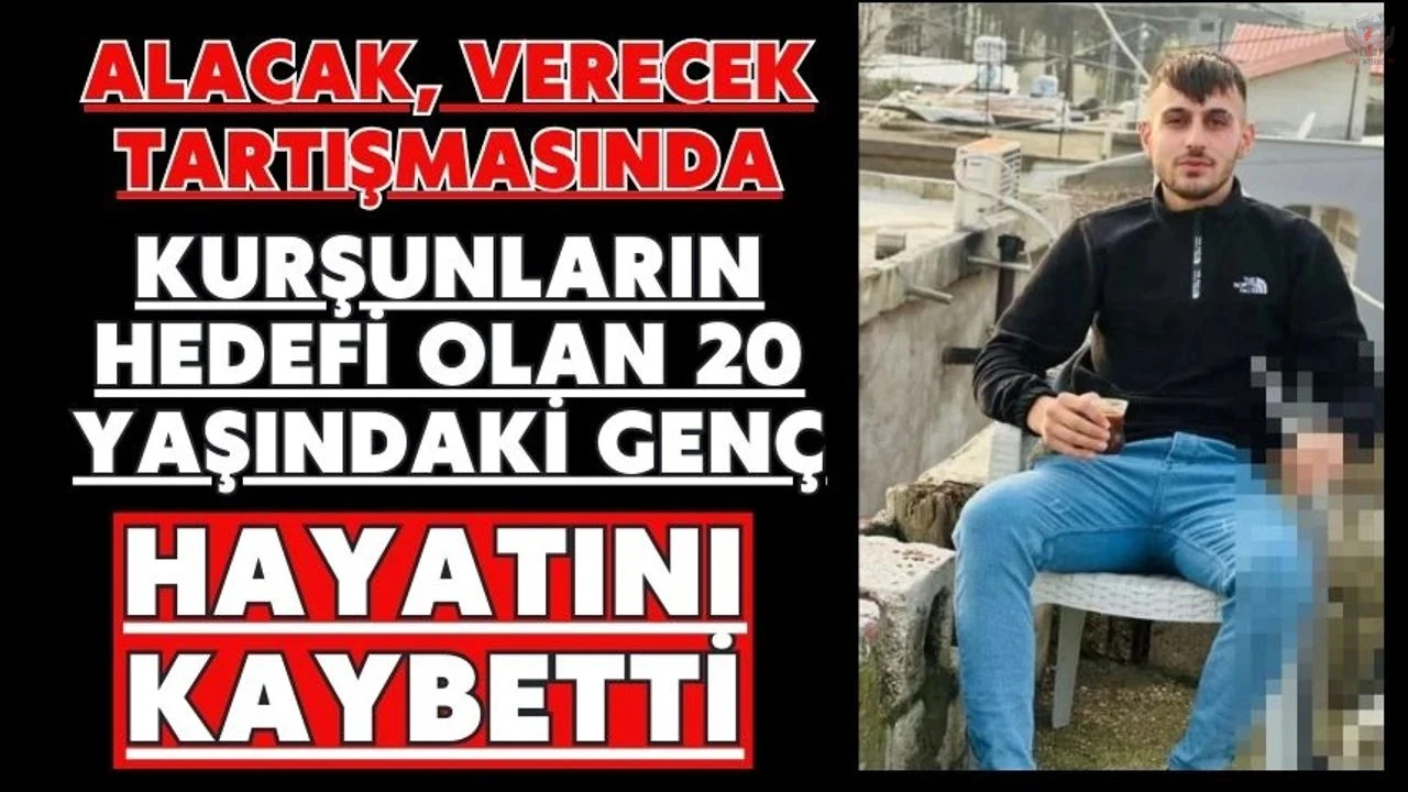 Alacak, verecek tartışmasında kurşunların hedefi olan 20 yaşındaki genç hayatını kaybetti