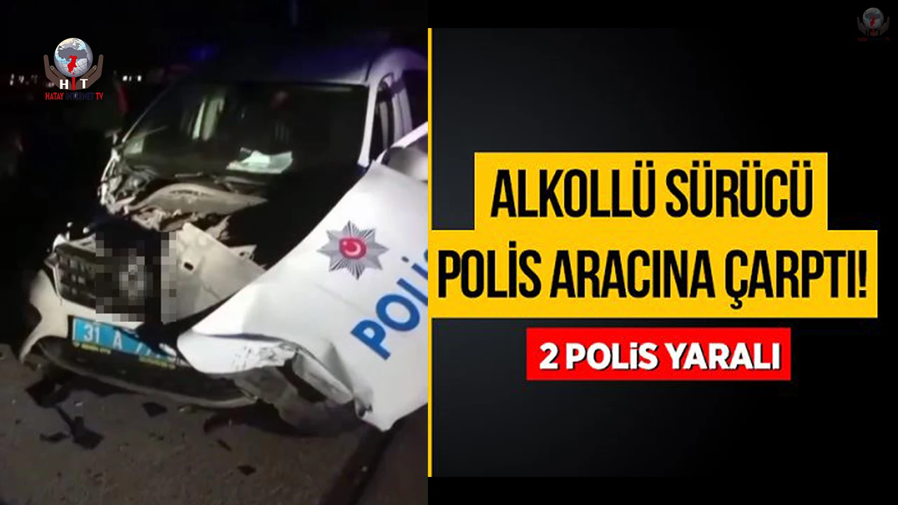 Alkollü sürücü polis aracına çarptı: 2 polis yaralı