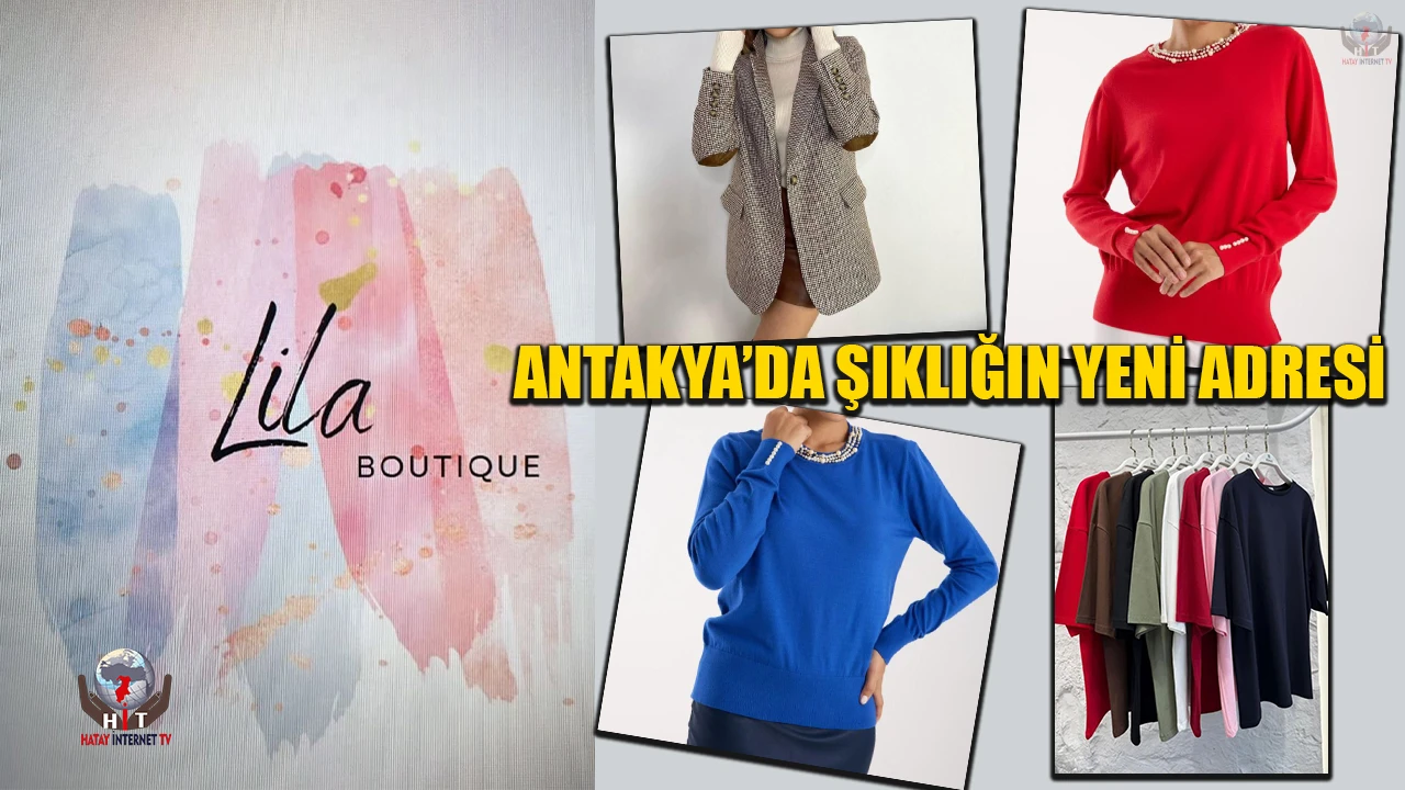 ANTAKYA’DA ŞIKLIĞIN YENİ ADRESİ “LİLA BUTİK”