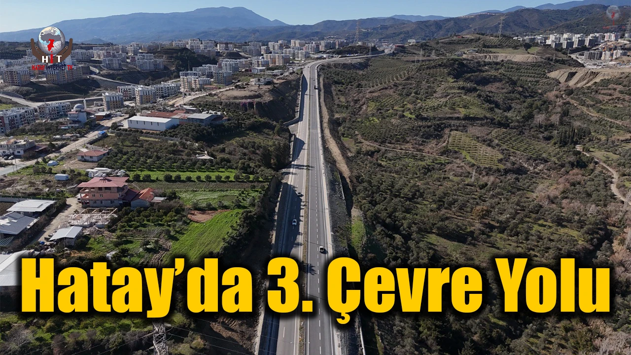 Hatayda 3. çevre yolu projesi hayata geçiririliyor