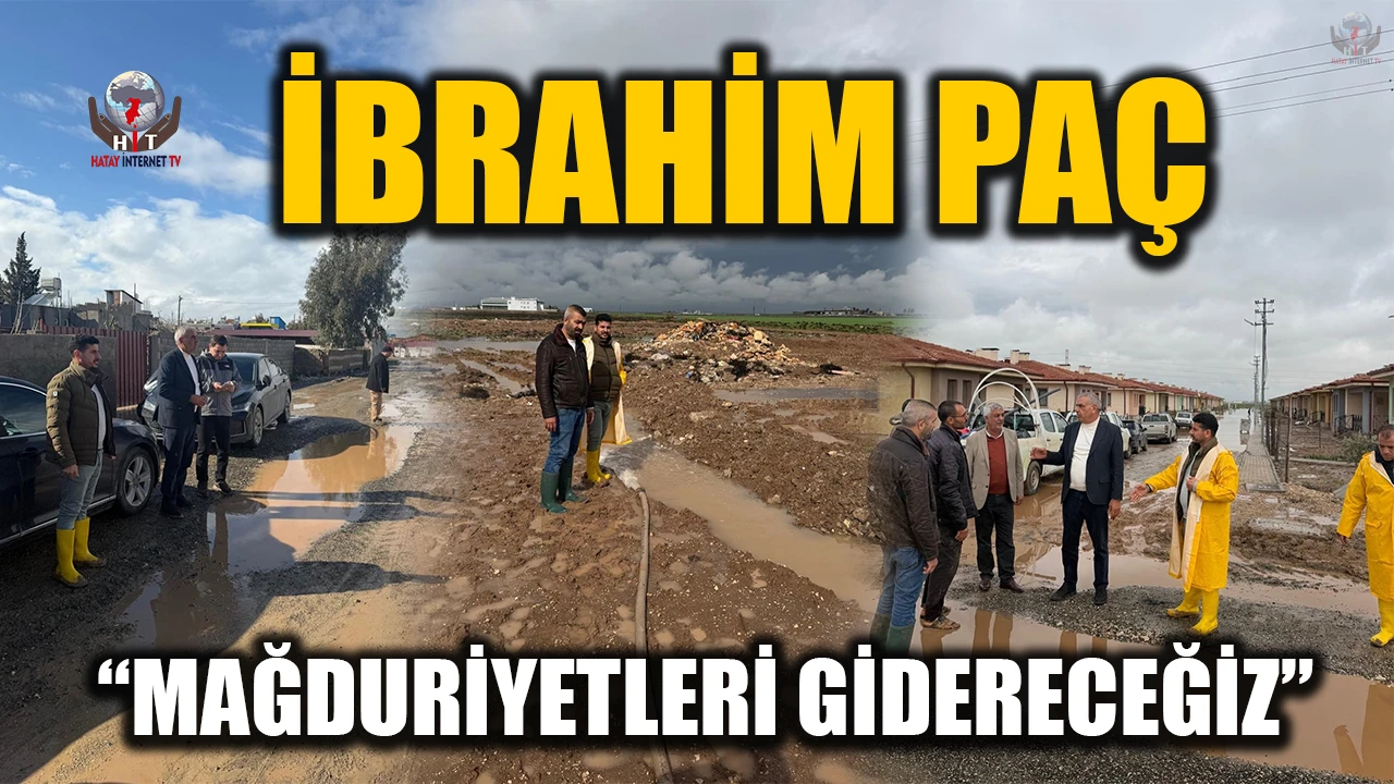İBRAHİM PAÇ; MAĞDURİYETLERİ GİDERECEĞİZ