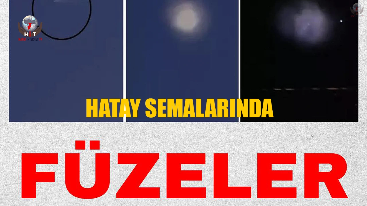 ABD, İsrail ve İranın füzeleri Hatay semalarında görüldü