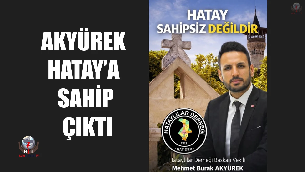 AKYÜREK HATAY’A SAHİP ÇIKTI