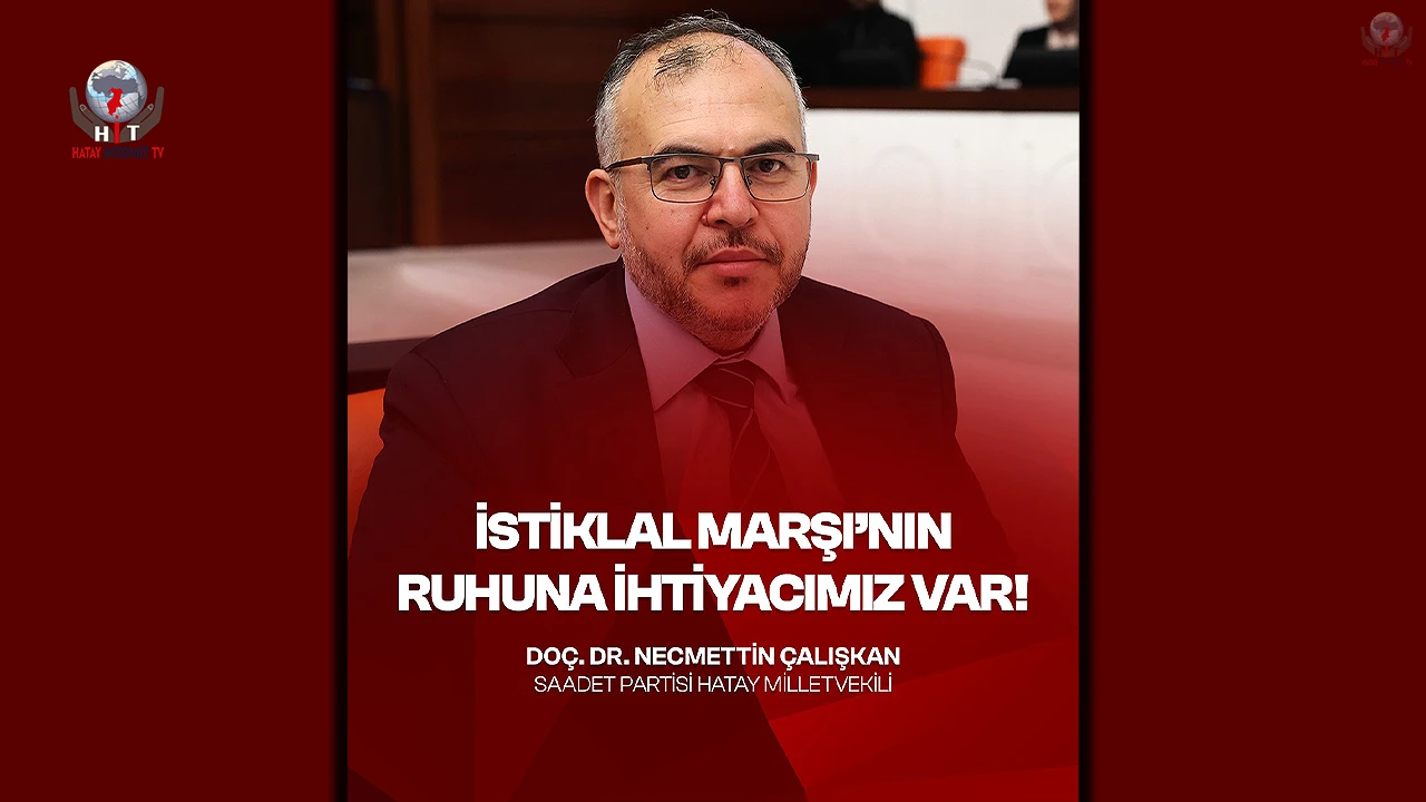 Çalışkan: İstiklal Marşı Ruhuna İhtiyacımız Var