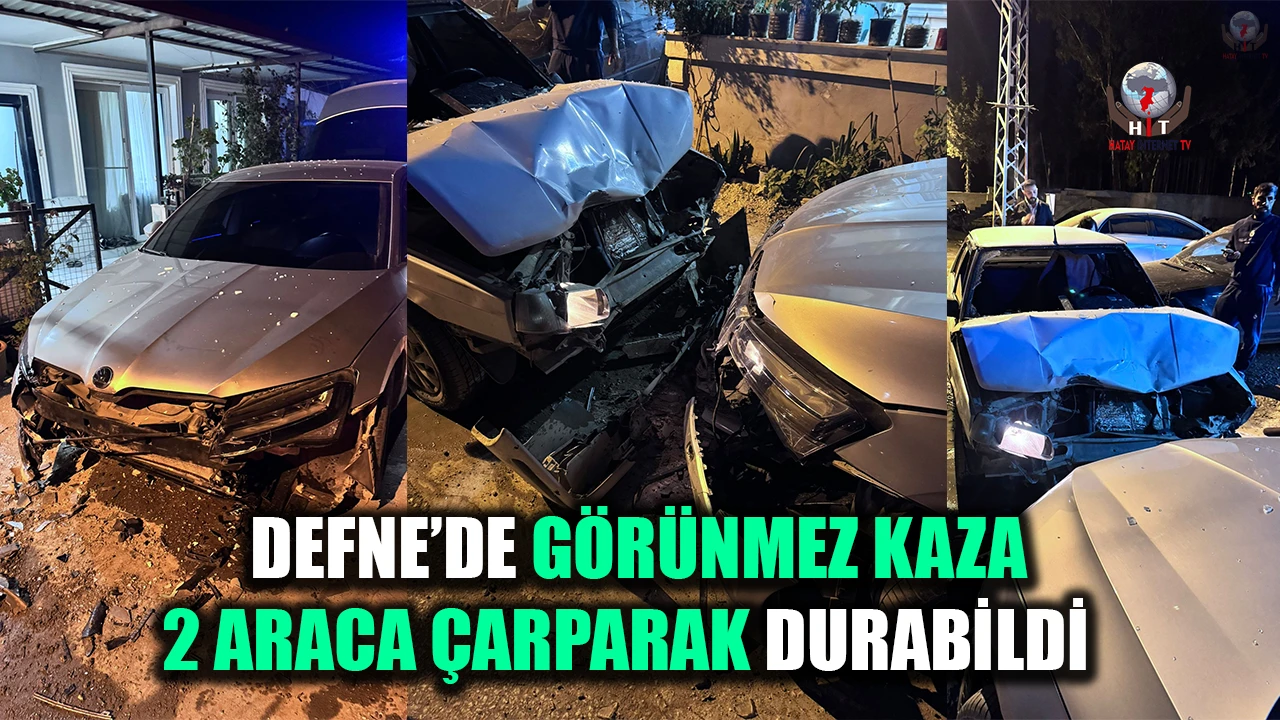DEFNE’DE GÖRÜNMEZ KAZA: 2 ARACA ÇARPARAK DURABİLDİ
