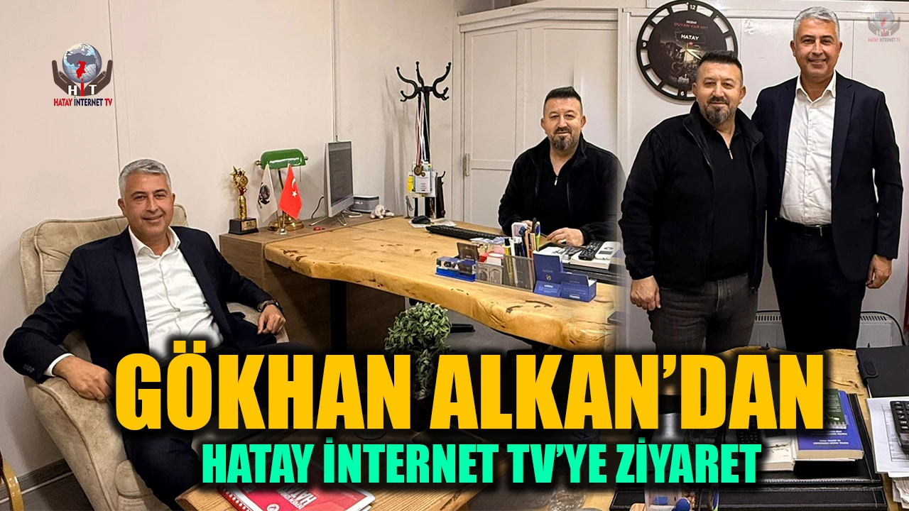 GÖKHAN ALKAN’DAN HATAY İNTERNET TV’YE ZİYARET