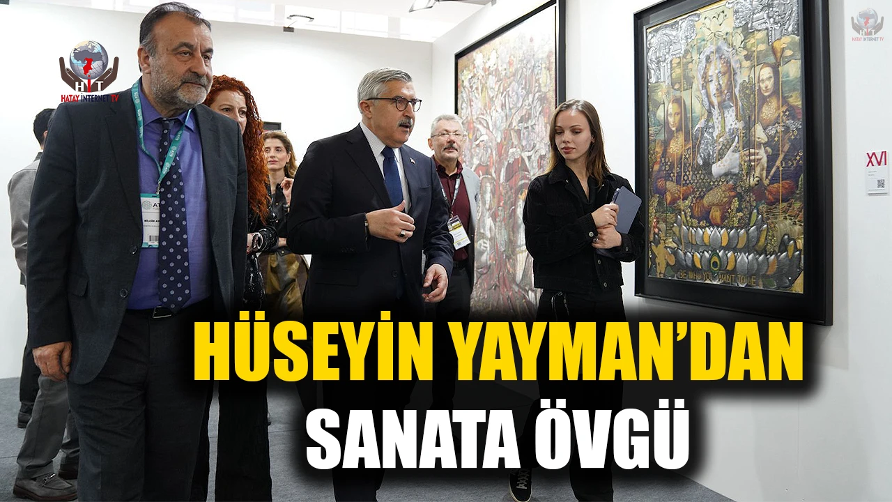 HÜSEYİN YAYMAN; ARTANKARA FUARINDA SANATI ÖVDÜ