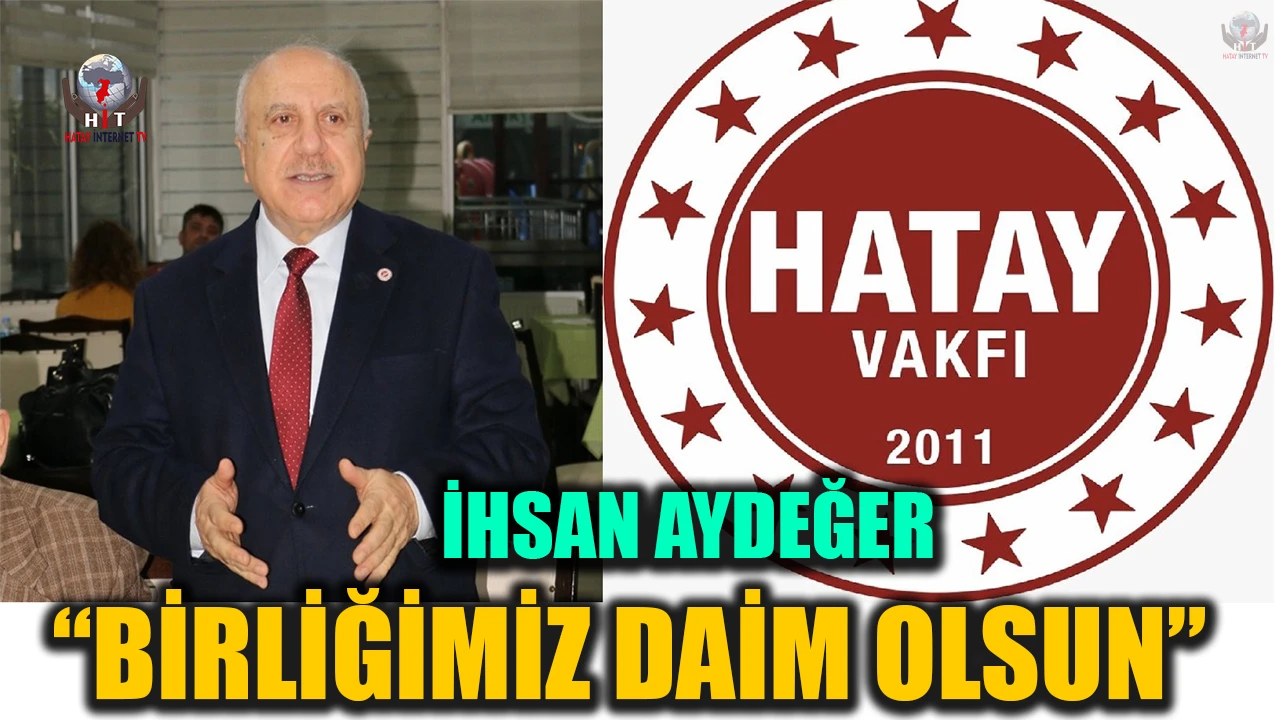İHSAN AYDEĞER ; BİRLİĞİMİZ DAİM OLSUN