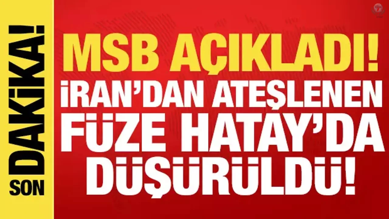 MSB: İRANDAN ATEŞLENEN FÜZE HATAYDA DÜŞÜRÜLDÜ