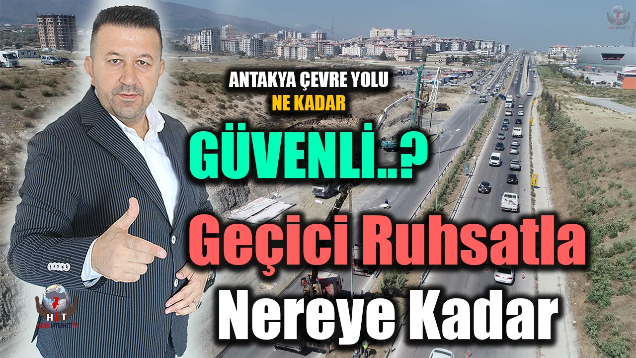 ANTAKYA ÇEVRE YOLU NE KADAR GÜVENLİ?