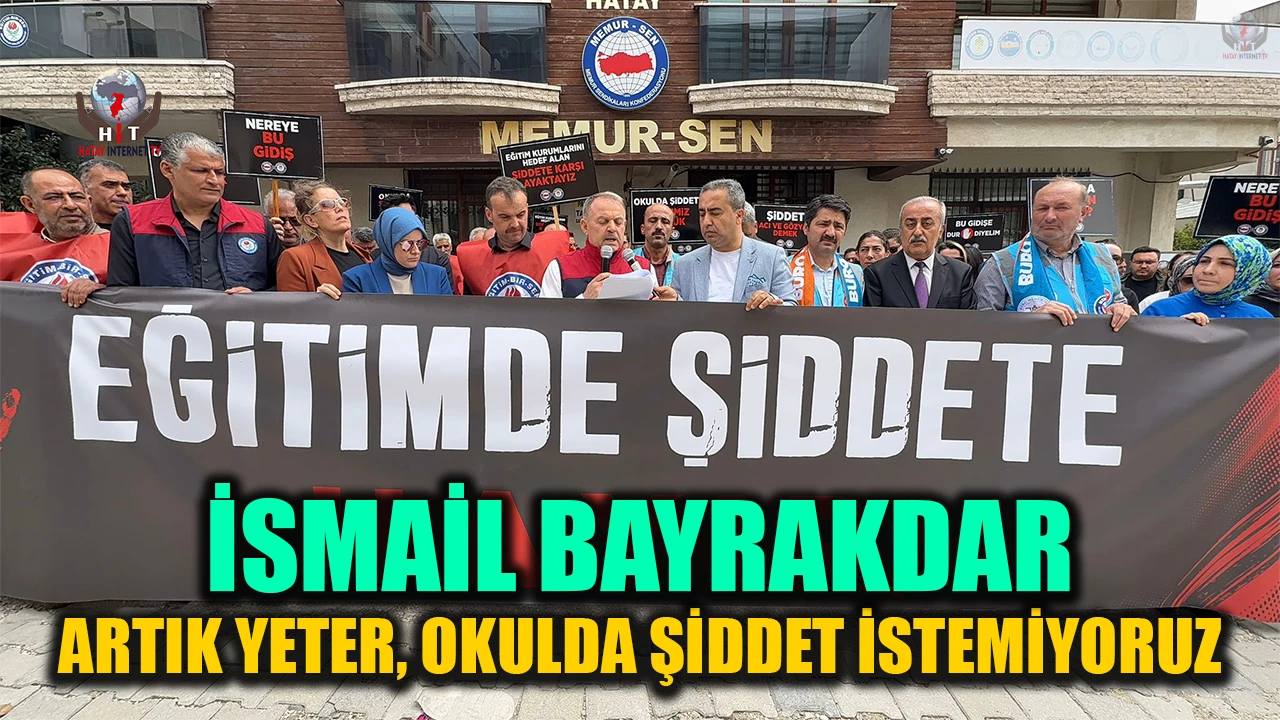 BAYRAKDAR: ARTIK YETER, OKULDA ŞİDDET İSTEMİYORUZ
