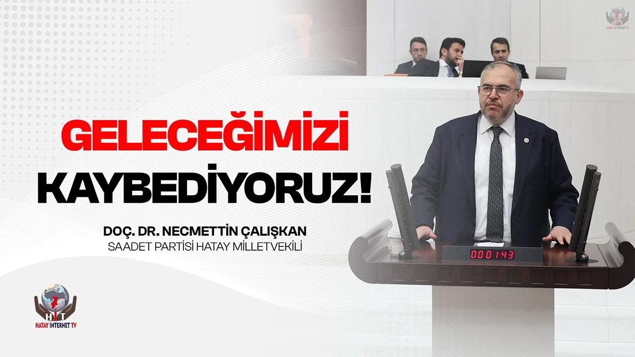 ÇALIŞKAN: MİLYONLARCA AİLE ENDİŞE İÇİNDE