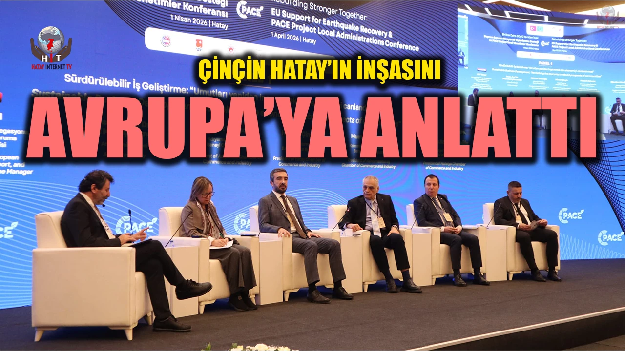 ÇİNÇİN HATAY’IN İNŞASINI AVRUPA’YA ANLATTI