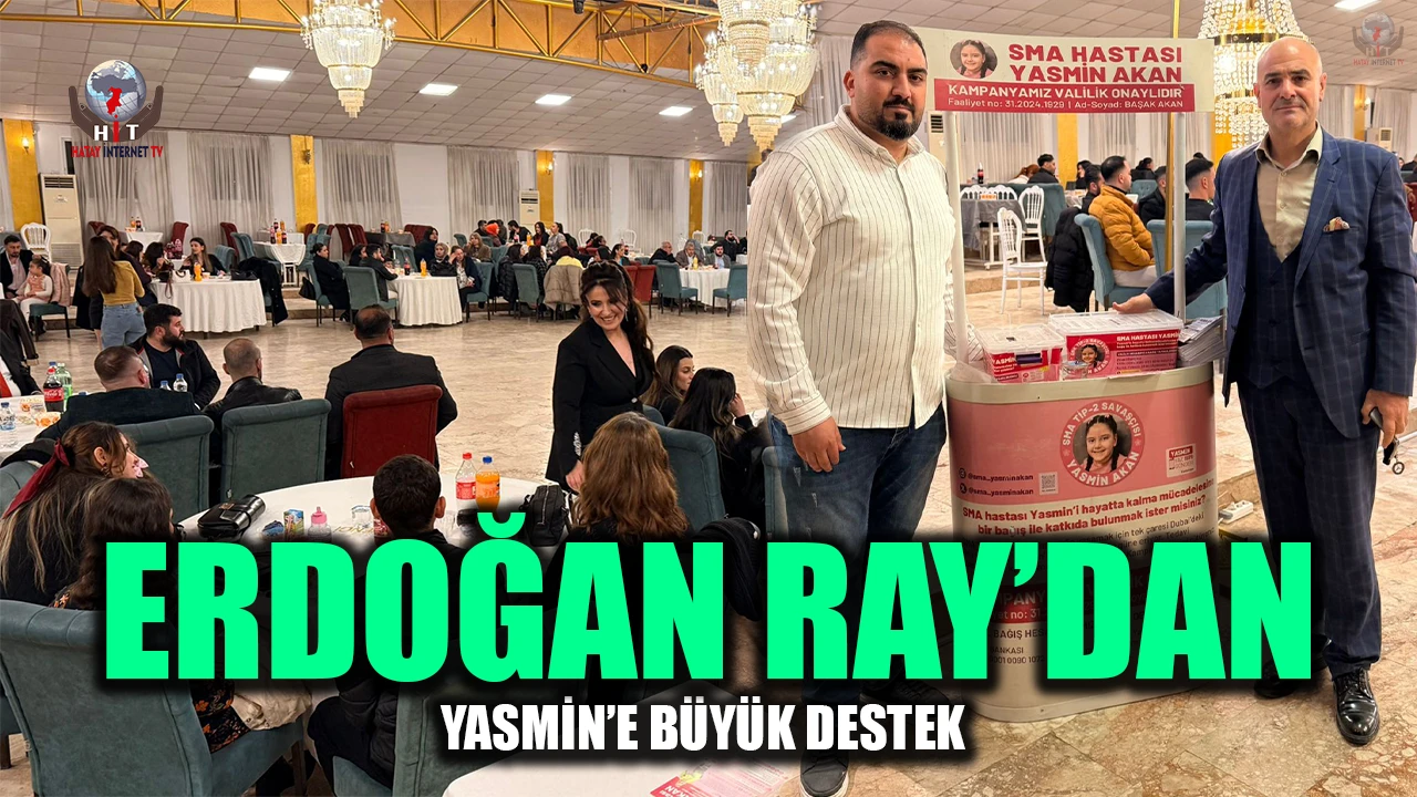ERDOĞAN RAY’DAN YASMİN’E BÜYÜK DESTEK