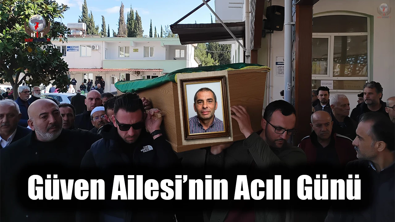 Güven Ailesi’nin Acılı Günü